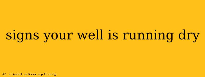 signs your well is running dry