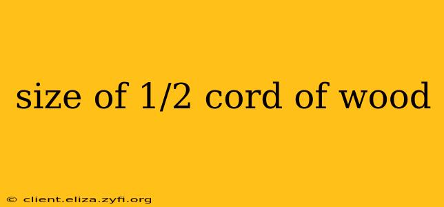 size of 1/2 cord of wood