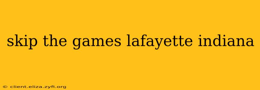 skip the games lafayette indiana