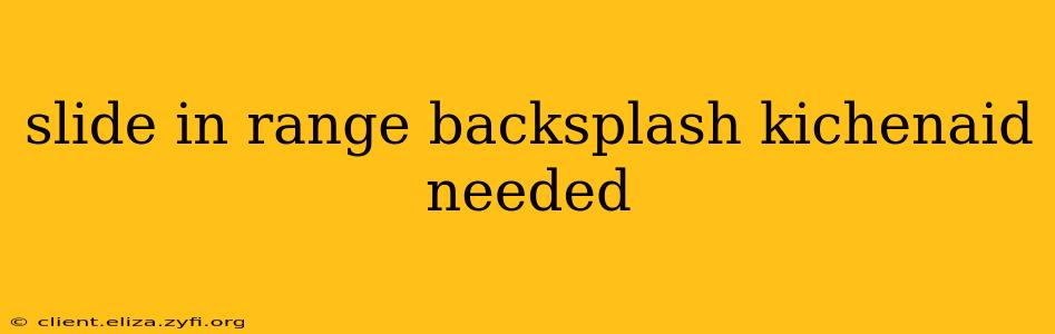 slide in range backsplash kichenaid needed