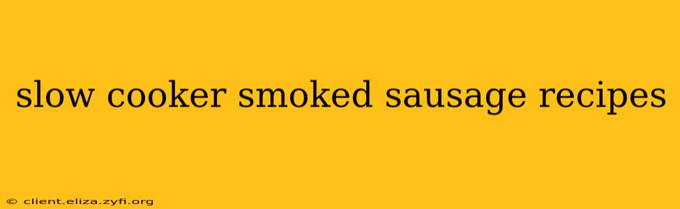 slow cooker smoked sausage recipes