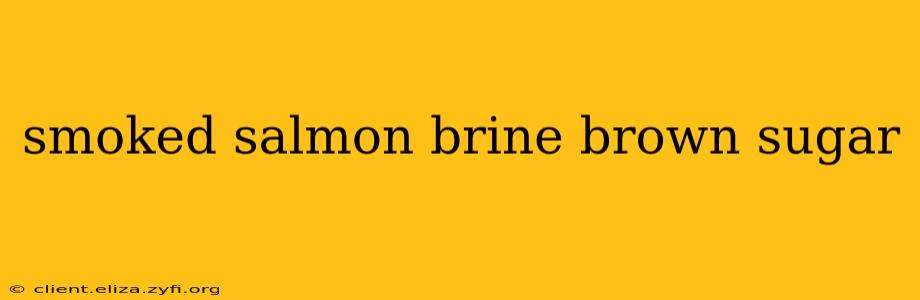 smoked salmon brine brown sugar