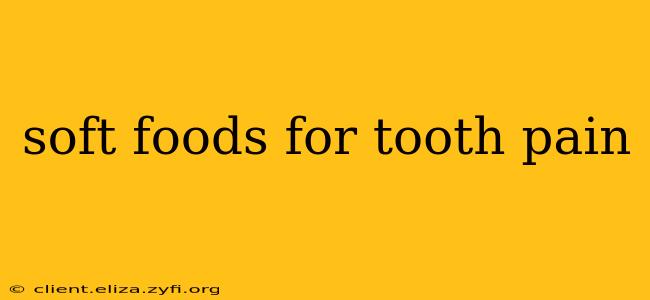 soft foods for tooth pain