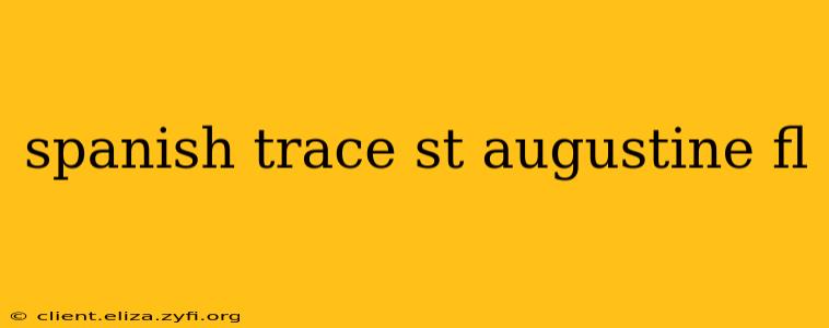 spanish trace st augustine fl