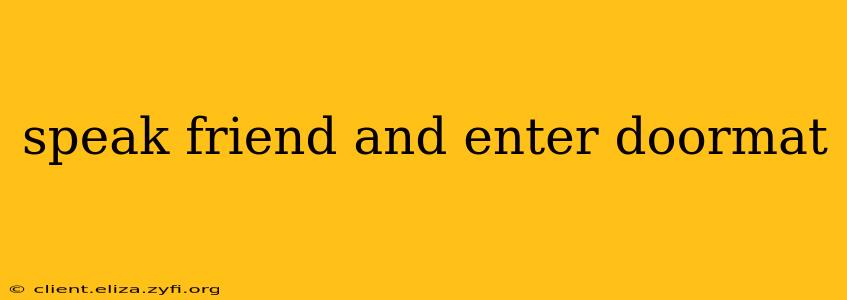 speak friend and enter doormat