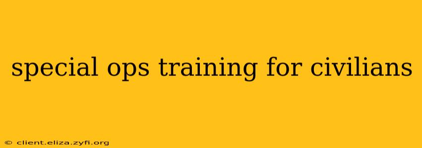 special ops training for civilians