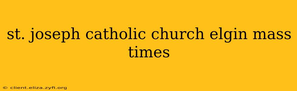 st. joseph catholic church elgin mass times