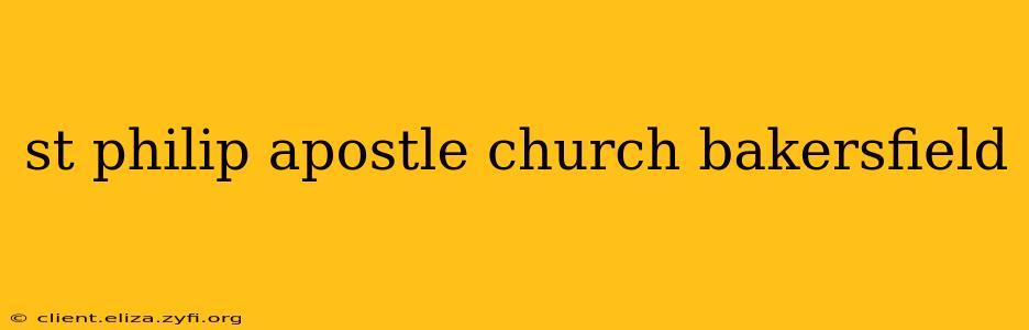 st philip apostle church bakersfield