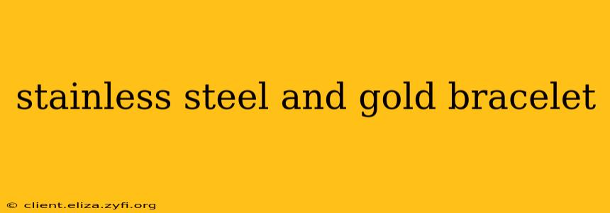 stainless steel and gold bracelet
