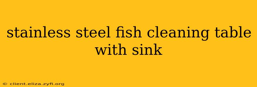 stainless steel fish cleaning table with sink