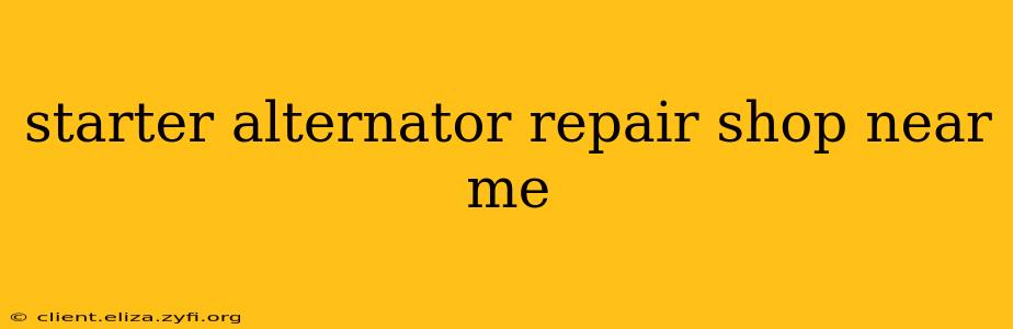 starter alternator repair shop near me