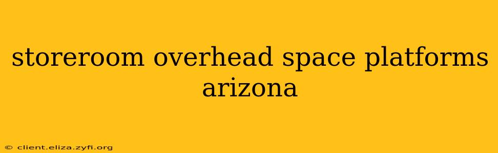 storeroom overhead space platforms arizona