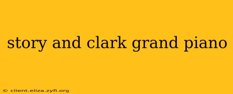 story and clark grand piano