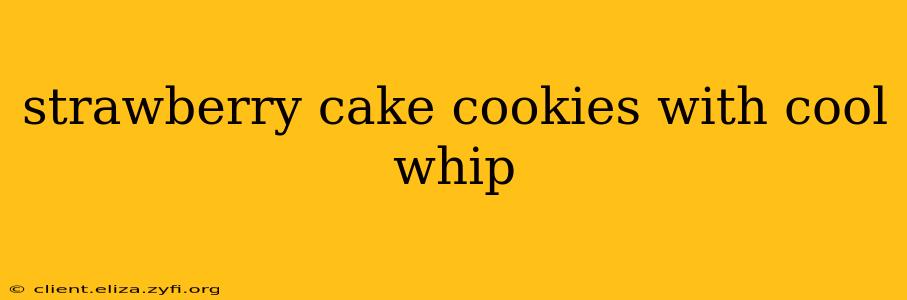 strawberry cake cookies with cool whip
