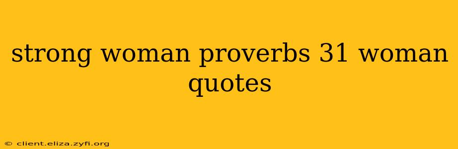 strong woman proverbs 31 woman quotes