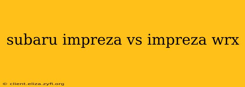 subaru impreza vs impreza wrx