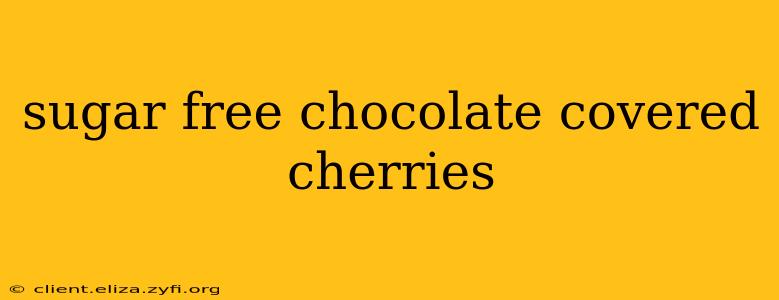 sugar free chocolate covered cherries