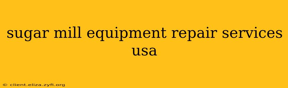 sugar mill equipment repair services usa