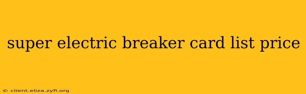 super electric breaker card list price