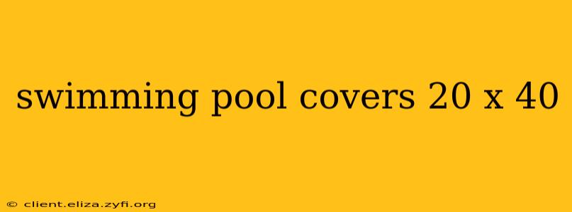 swimming pool covers 20 x 40