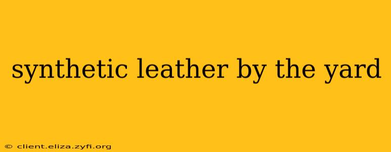 synthetic leather by the yard