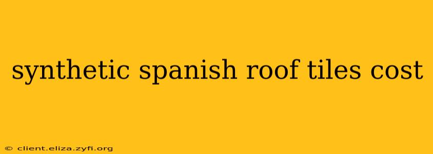 synthetic spanish roof tiles cost