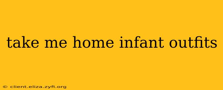 take me home infant outfits