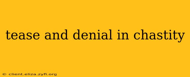 tease and denial in chastity