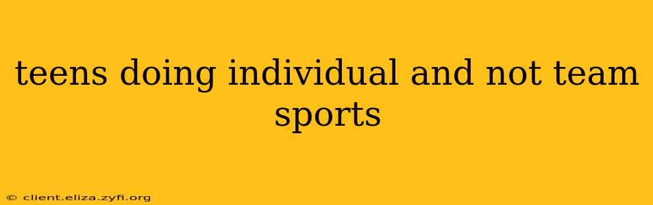 teens doing individual and not team sports