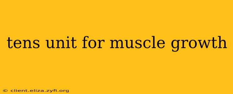 tens unit for muscle growth