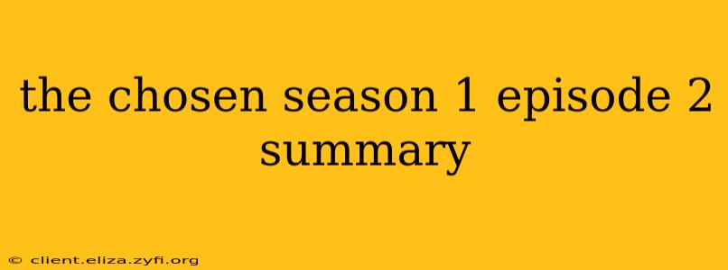 the chosen season 1 episode 2 summary