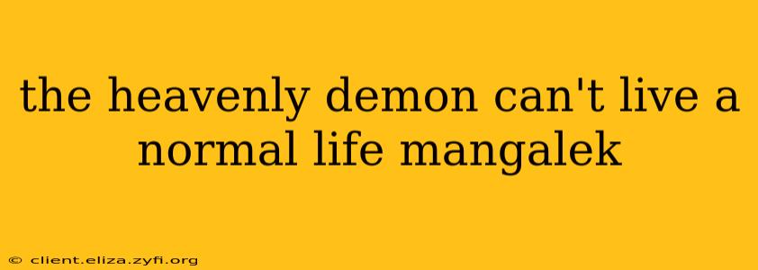 the heavenly demon can't live a normal life mangalek