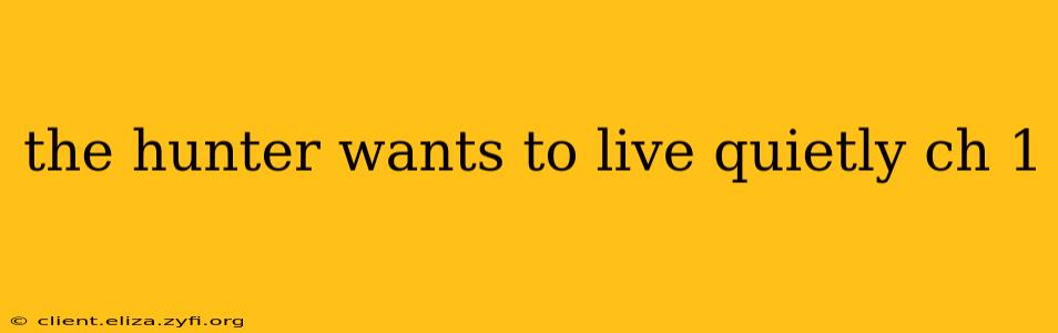 the hunter wants to live quietly ch 1