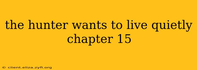 the hunter wants to live quietly chapter 15