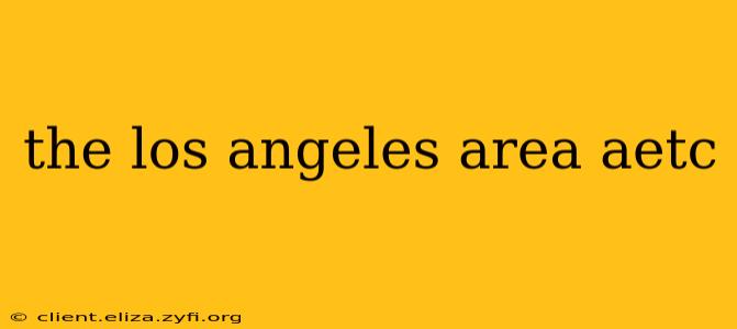 the los angeles area aetc