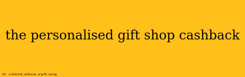 the personalised gift shop cashback