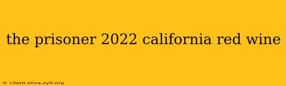 the prisoner 2022 california red wine