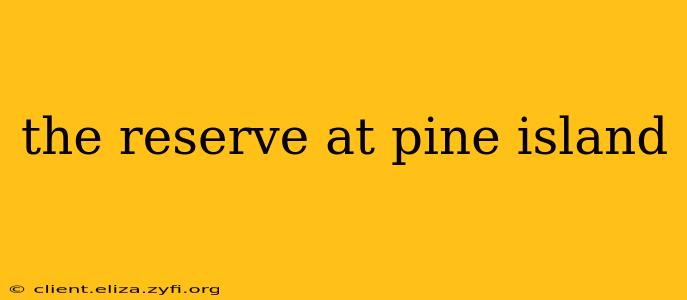 the reserve at pine island