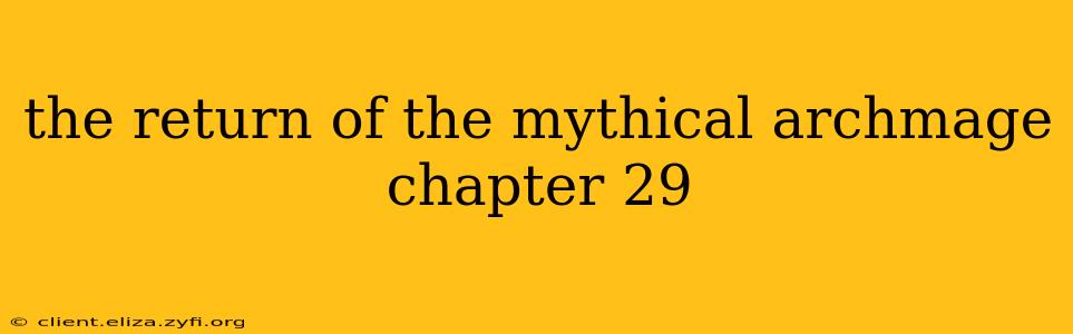 the return of the mythical archmage chapter 29