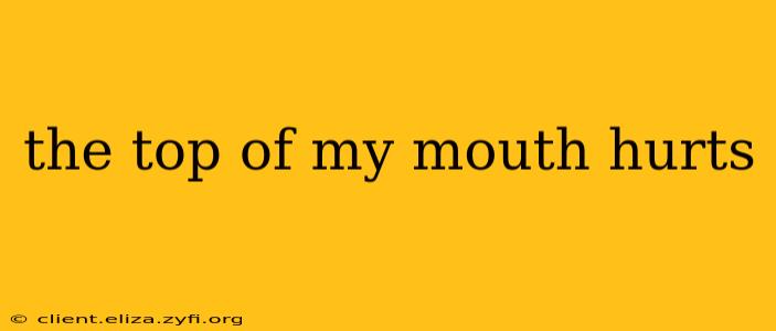 the top of my mouth hurts