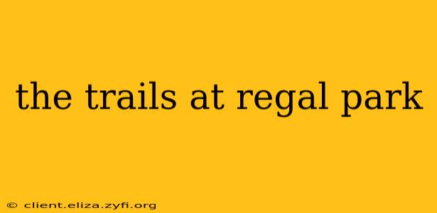 the trails at regal park
