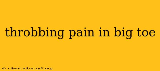 throbbing pain in big toe