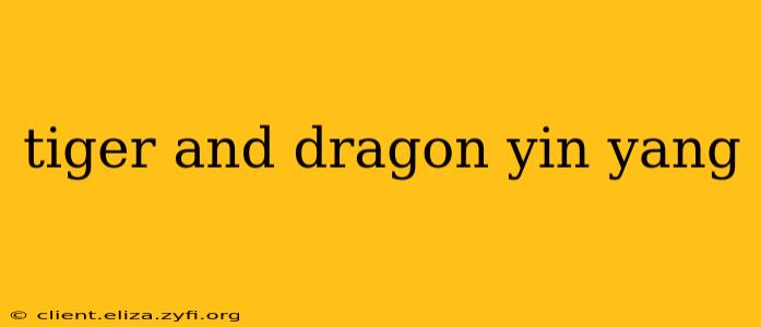 tiger and dragon yin yang