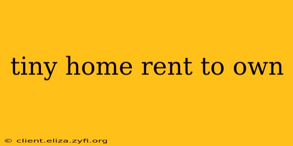 tiny home rent to own