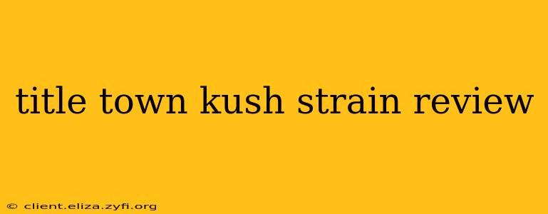 title town kush strain review