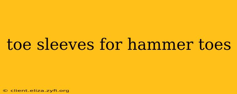 toe sleeves for hammer toes