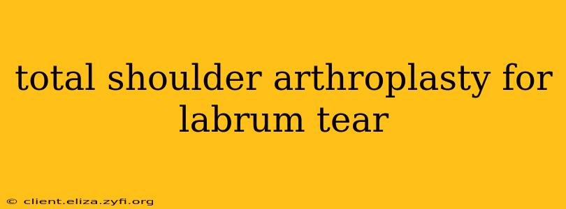 total shoulder arthroplasty for labrum tear