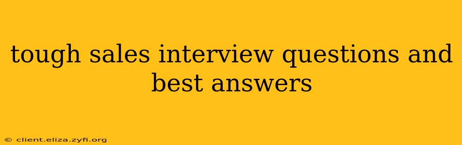 tough sales interview questions and best answers