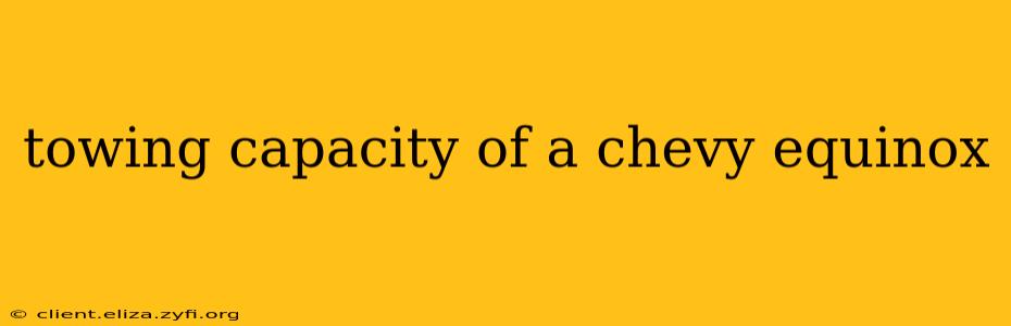 towing capacity of a chevy equinox