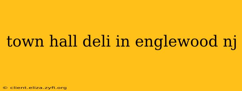 town hall deli in englewood nj